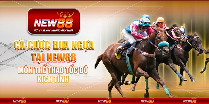 Cá cược đua ngựa tại New88 - Môn thể thao tốc độ kịch tính