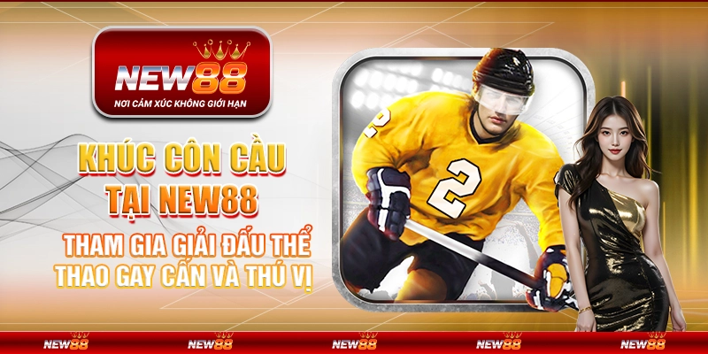 Khúc côn cầu tại New88 – Tham gia giải đấu thể thao gay cấn và thú vị