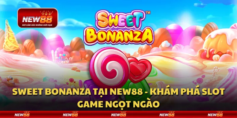 Sweet Bonanza tại New88 - Khám phá slot game ngọt ngào