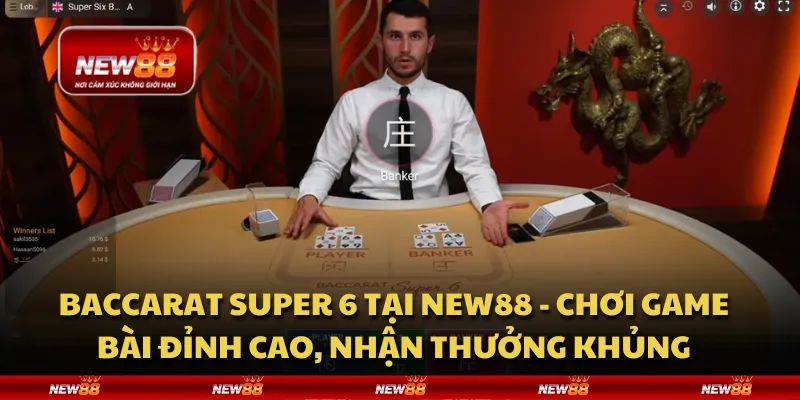 Baccarat Super 6 tại New88 - Chơi game bài đỉnh cao, nhận thưởng khủng