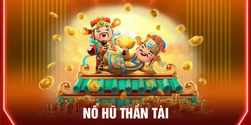 Nổ Hũ Thần Tài là game slot được yêu thích nhất hiện nay