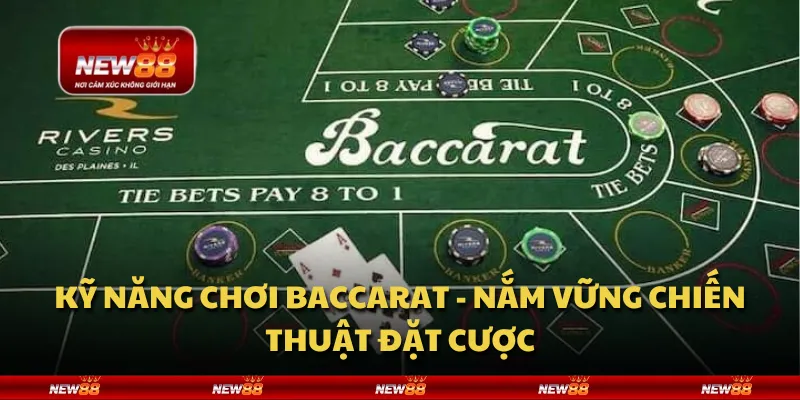 Kỹ năng chơi baccarat - Nắm vững chiến thuật đặt cược