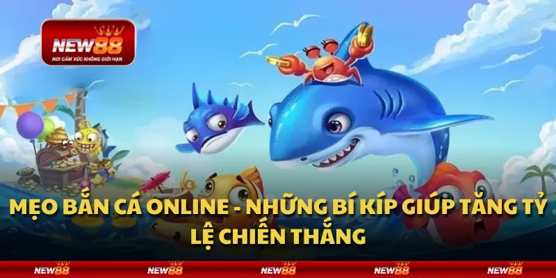 Mẹo bắn cá online - Những bí kíp giúp tăng tỷ lệ chiến thắng