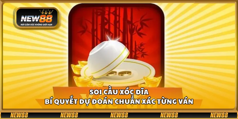 Soi cầu xóc đĩa – Bí quyết dự đoán chuẩn xác từng ván