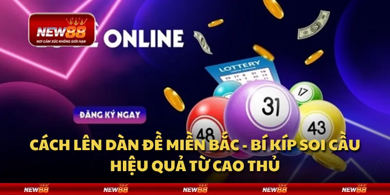 Cách lên dàn đề miền Bắc - Bí kíp soi cầu hiệu quả từ cao thủ