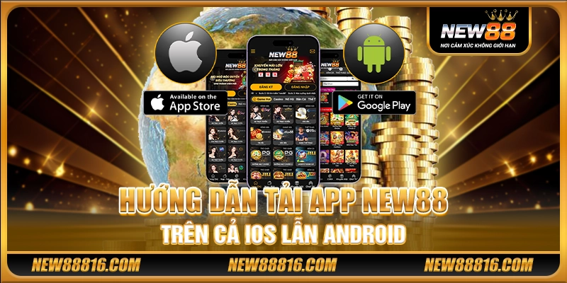 Hướng dẫn tải app New88 trên cả iOS lẫn Android