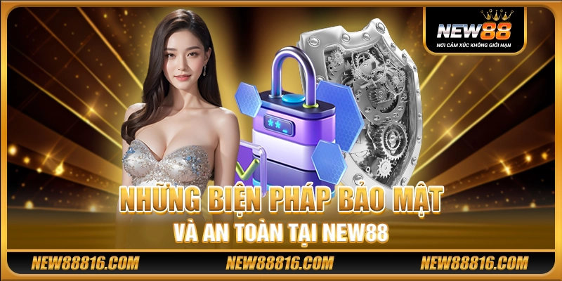 Những biện pháp bảo mật và an toàn tại New88