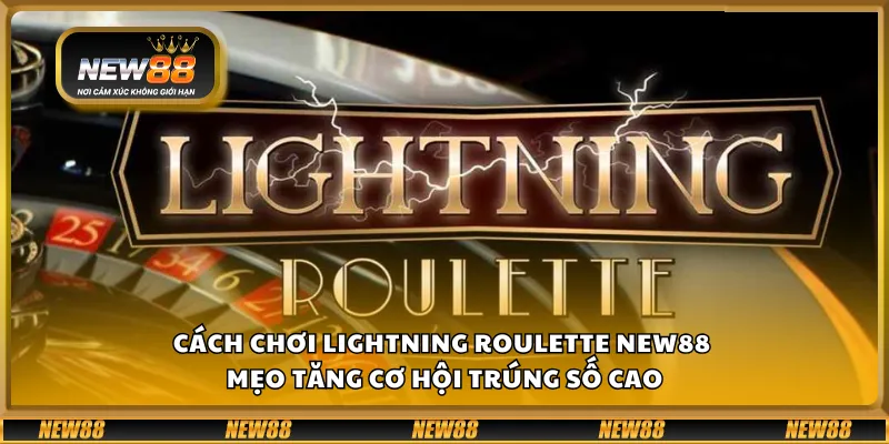 Cách chơi Lightning Roulette New88 – Mẹo tăng cơ hội trúng số cao