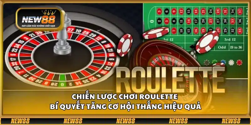 Chiến lược chơi Roulette – Bí quyết tăng cơ hội thắng hiệu quả