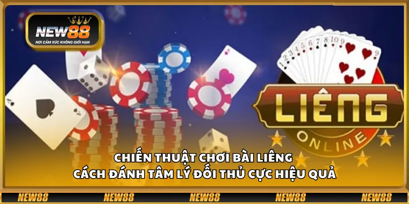 Chiến thuật chơi bài Liêng – Cách đánh tâm lý đối thủ cực hiệu quả