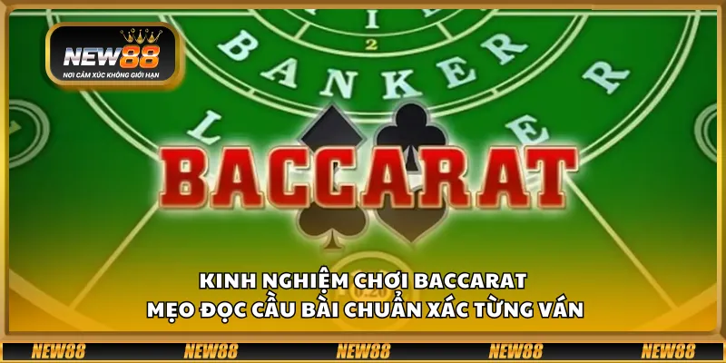 Kinh nghiệm chơi baccarat - Mẹo đọc cầu bài chuẩn xác từng ván