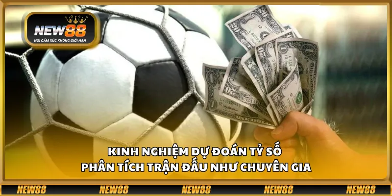 Kinh nghiệm dự đoán tỷ số - Phân tích trận đấu như chuyên gia