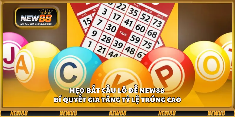 Mẹo bắt cầu lô đề New88 - Bí quyết gia tăng tỷ lệ trúng cao