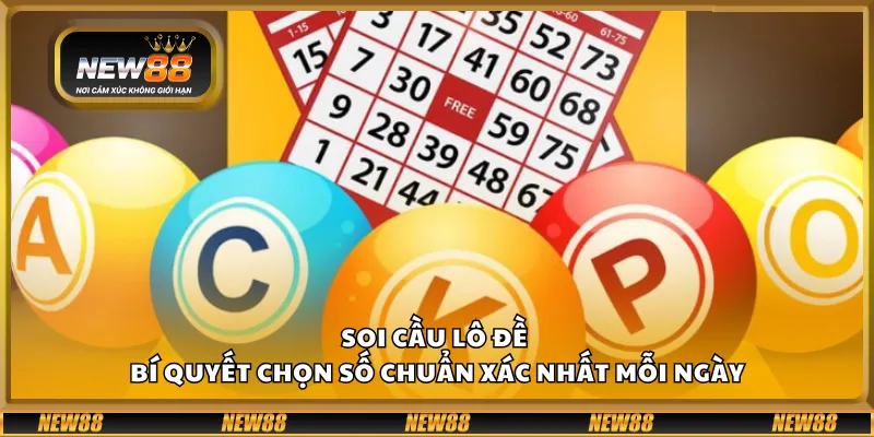 Soi cầu lô đề - Bí quyết chọn số chuẩn xác nhất mỗi ngày