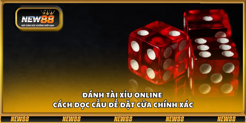 Đánh tài xỉu online – Cách đọc cầu để đặt cửa chính xác